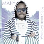 when my heart stops maky